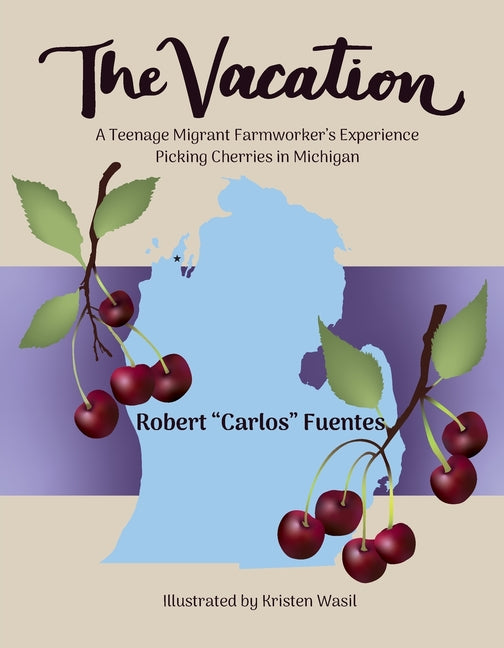 Book cover for Vacation: A Teenage Migrant Farmworker's Experience Picking Cherries in Michigan