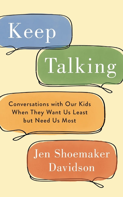 Book cover for Keep Talking: Conversations with Our Kids When They Want Us Least but Need Us Most