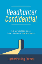 Book cover for Headhunter Confidential: The Unwritten Rules for Landing a Job You Love