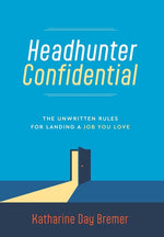 Book cover for Headhunter Confidential: The Unwritten Rules for Landing a Job You Love