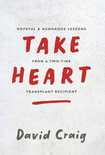 Book cover for Take Heart: Hopeful & Humorous Lessons From A Two-Time Transplant Recipient