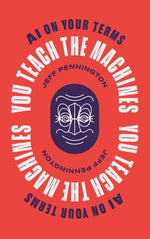 Book cover for You Teach the Machines: AI On Your Terms