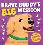 Book cover for Brave Buddy's Big Mission: The Story of a Therapy Dog with a Big Heart, and Even Bigger Tricks!