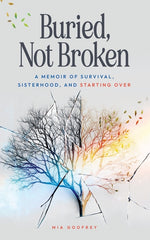 Book cover for Buried, Not Broken: A Memoir of Survival, Sisterhood, and Starting Over