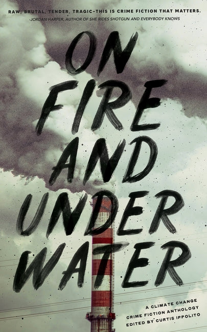 Book cover for On Fire and Under Water: A Climate Change Crime Fiction Anthology