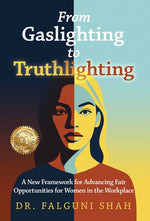 Book cover for From Gaslighting to Truthlighting: A New Framework for Advancing Fair Opportunities for Women in the Workplace