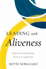Book cover for Leading with Aliveness: Opening to the Deepest Powers of Leadership