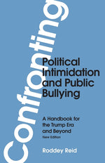 Book cover for Confronting Political Intimidation and Public Bullying: A Handbook for the Trump Era and Beyond