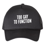 Too Gay Too Function Trucker Hat
