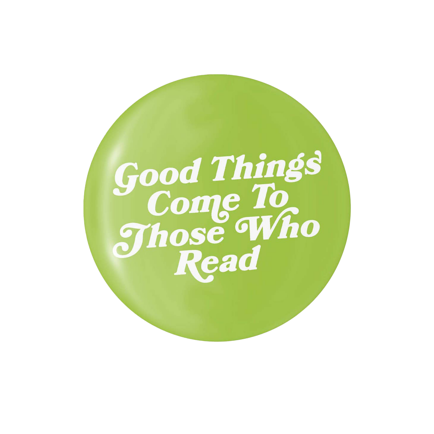 Good Things Come To Those Who Read - 1.25" Round Button