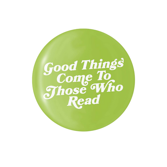 Good Things Come To Those Who Read - 1.25" Round Button