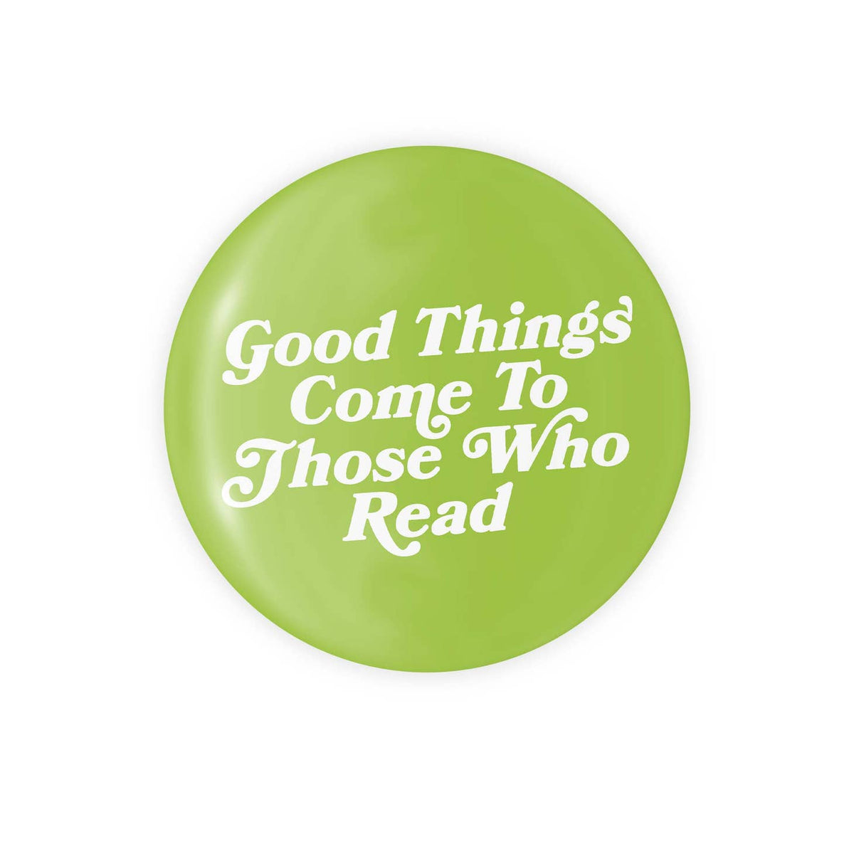 Good Things Come To Those Who Read - 1.25" Round Button