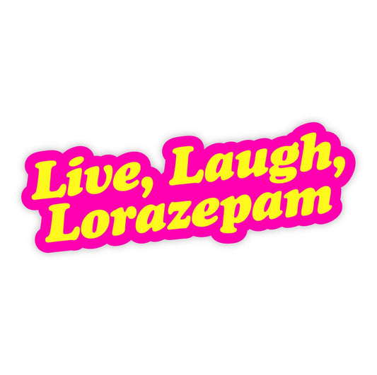 Live Laugh Lorazepam Sticker