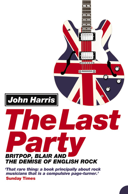 Book cover for Last Party: Britpop, Blair and the Demise of English Rock (Revised)