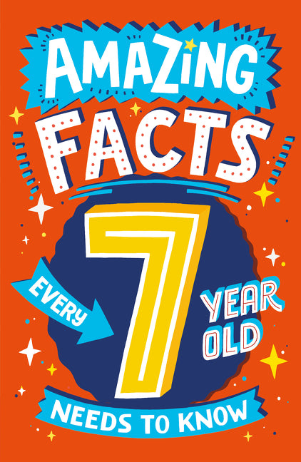 Book cover for Amazing Facts Every 7 Year Old Needs to Know