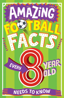 Book cover for Amazing Football Facts Every 8 Year Old Needs to Know