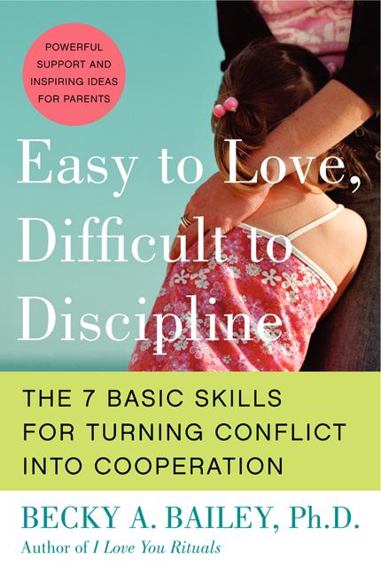 Book cover for Easy to Love, Difficult to Discipline: The 7 Basic Skills for Turning Conflict Into Cooperation
