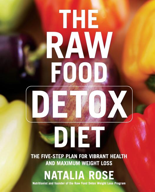 Book cover for Raw Food Detox Diet: The Five-Step Plan for Vibrant Health and Maximum Weight Loss