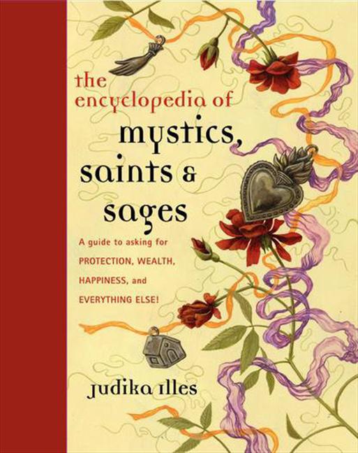 Book cover for Encyclopedia of Mystics, Saints & Sages: A Guide to Asking for Protection, Wealth, Happiness, and Everything Else!