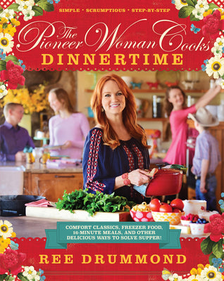 Book cover for The Pioneer Woman Cooks--Dinnertime: Comfort Classics, Freezer Food, 16-Minute Meals, and Other Delicious Ways to Solve Supper!
