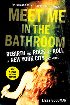 Book cover for Meet Me in the Bathroom: Rebirth and Rock and Roll in New York City 2001-2011