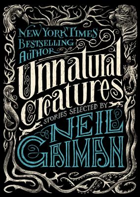 Book cover for Unnatural Creatures: Stories Selected by Neil Gaiman