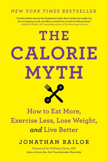 Book cover for Calorie Myth: How to Eat More, Exercise Less, Lose Weight, and Live Better