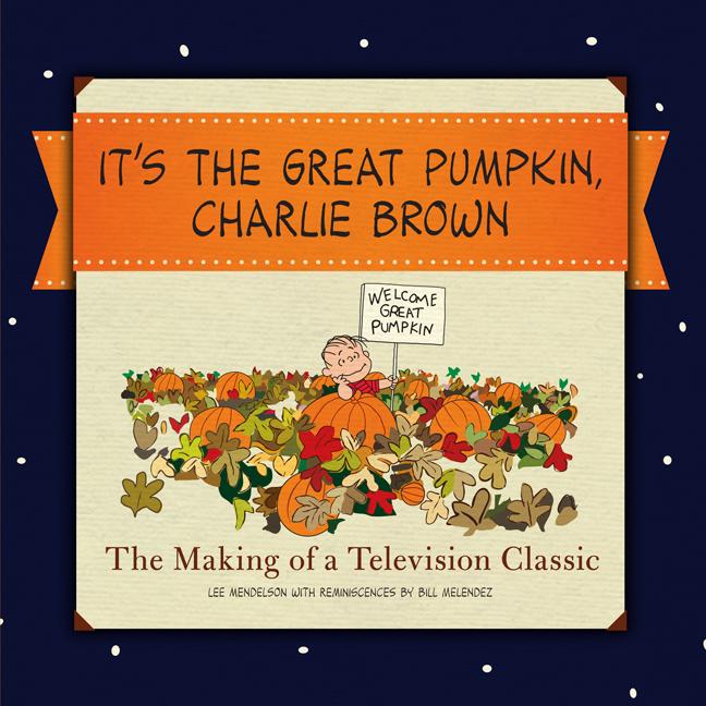 Book cover for It's the Great Pumpkin, Charlie Brown: The Making of a Television Classic