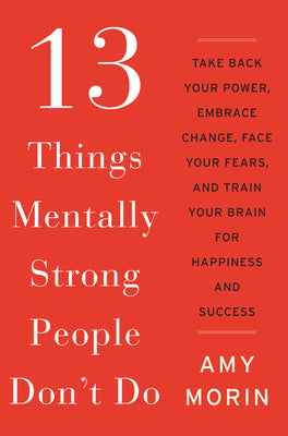 Book cover for 13 Things Mentally Strong People Don't Do: Take Back Your Power, Embrace Change, Face Your Fears, and Train Your Brain for Happiness and Success