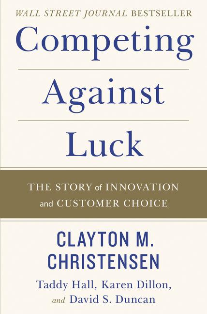 Book cover for Competing Against Luck: The Story of Innovation and Customer Choice