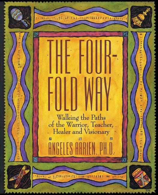 Book cover for The Four-Fold Way: Walking the Paths of the Warrior, Teacher, Healer, and Visionary