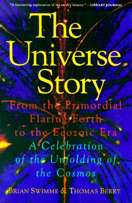 Book cover for The Universe Story: From the Primordial Flaring Forth to the Ecozoic Era--A Celebration of the Unfol