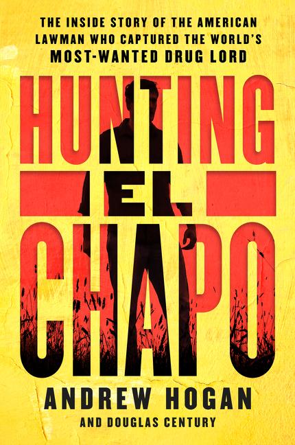 Book cover for Hunting El Chapo: The Inside Story of the American Lawman Who Captured the World's Most-Wanted Drug Lord