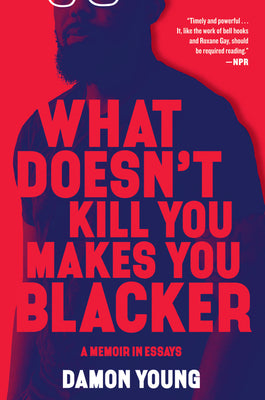 Book cover for What Doesn't Kill You Makes You Blacker: A Memoir in Essays