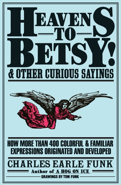 Book cover for Heavens to Betsy!: And Other Curious Sayings