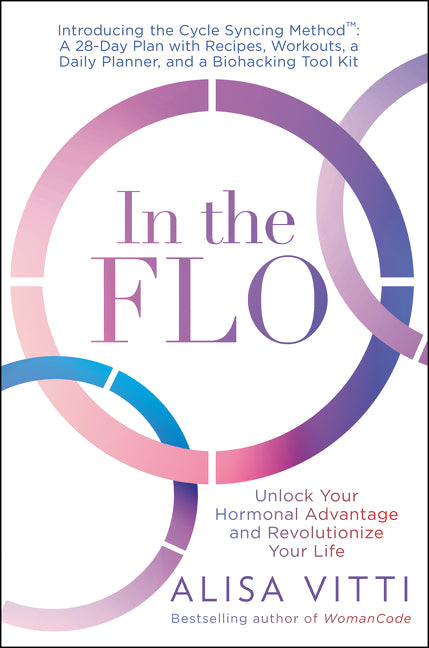 Book cover for In the Flo: Unlock Your Hormonal Advantage and Revolutionize Your Life