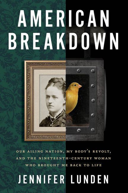 Book cover for American Breakdown: Our Ailing Nation, My Body's Revolt, and the Nineteenth-Century Woman Who Brought Me Back to Life