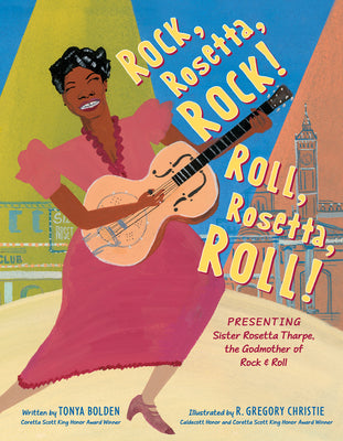 Book cover for Rock, Rosetta, Rock! Roll, Rosetta, Roll!: Presenting Sister Rosetta Tharpe, the Godmother of Rock & Roll