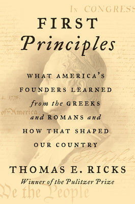 Book cover for First Principles: What America's Founders Learned from the Greeks and Romans and How That Shaped Our Country