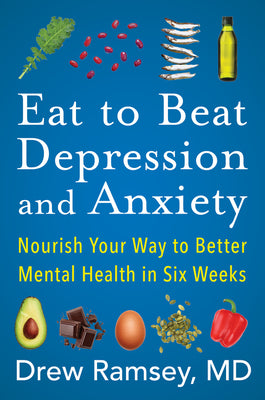 Book cover for Eat to Beat Depression and Anxiety: Nourish Your Way to Better Mental Health in Six Weeks