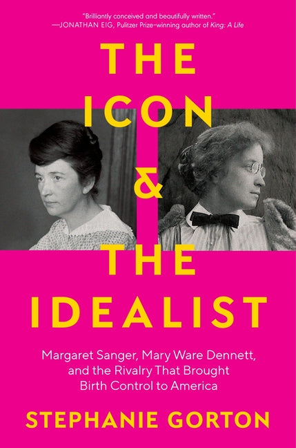 Book cover for Icon and the Idealist: Margaret Sanger, Mary Ware Dennett, and the Rivalry That Brought Birth Control to America