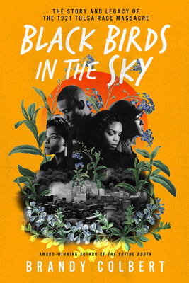 Book cover for Black Birds in the Sky: The Story and Legacy of the 1921 Tulsa Race Massacre /]Cbrandy Colbert