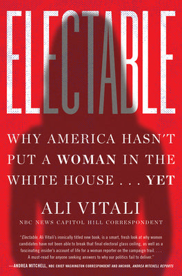 Book cover for Electable: Why America Hasn't Put a Woman in the White House . . . Yet