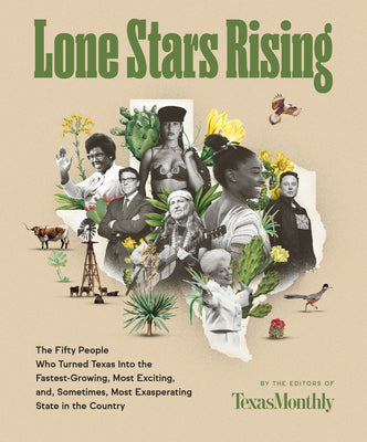 Book cover for Lone Stars Rising: The Fifty People Who Turned Texas Into the Fastest-Growing, Most Exciting, And, Sometimes, Most Exasperating State in
