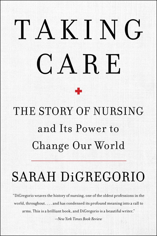 Book cover for Taking Care: The Story of Nursing and Its Power to Change Our World