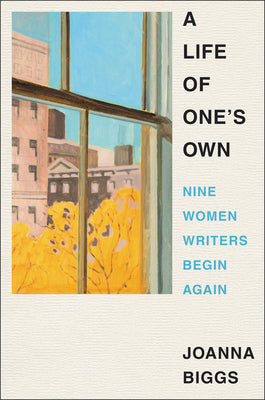Book cover for A Life of One's Own: Nine Women Writers Begin Again