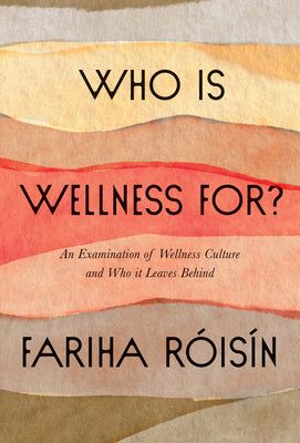 Book cover for Who Is Wellness For?: An Examination of Wellness Culture and Who It Leaves Behind