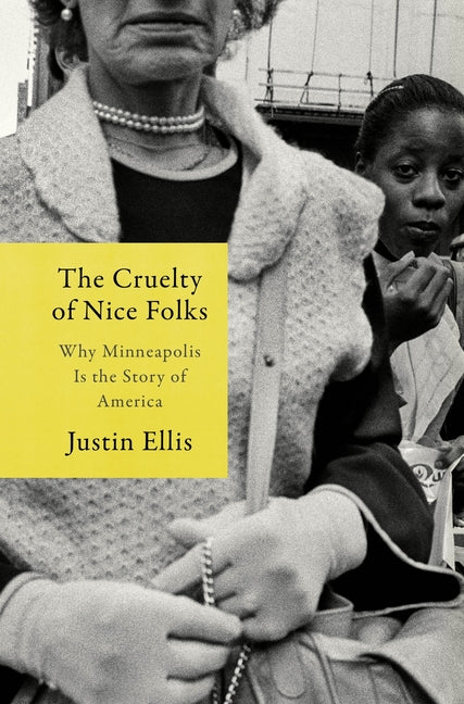 Book cover for Cruelty of Nice Folks: Why Minneapolis Is the Story of America