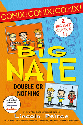 Book cover for Big Nate: Double or Nothing: Big Nate: What Could Possibly Go Wrong? and Big Nate: Here Goes Nothing
