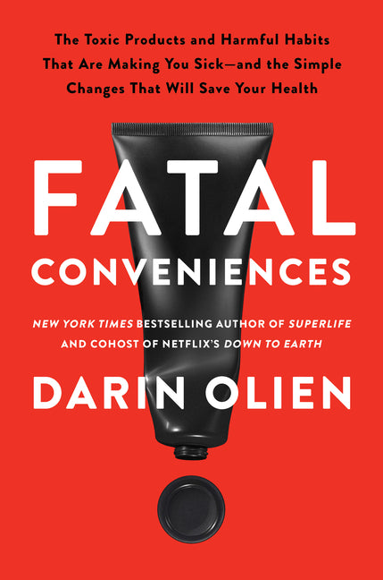 Book cover for Fatal Conveniences: The Toxic Products and Harmful Habits That Are Making You Sick--And the Simple Changes That Will Save Your Health